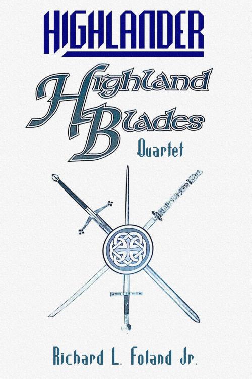 Cover of the book Highland Blades Quartet by Richard L. Foland Jr., Pharos Publishing