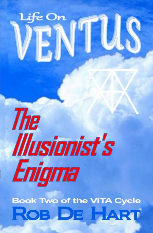 Cover of the book Life On Ventus: The Illusionist's Enigma by Rob De Hart, Rob De Hart