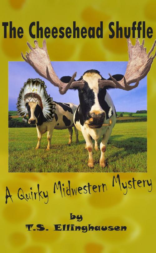 Cover of the book The Cheesehead Shuffle (A Quirky Midwestern Mystery) by T.S. Ellinghausen, T.S. Ellinghausen