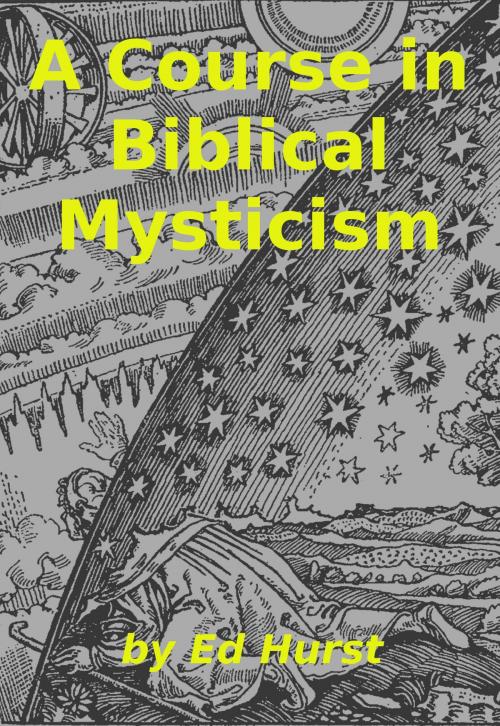 Cover of the book A Course in Biblical Mysticism by Ed Hurst, Ed Hurst