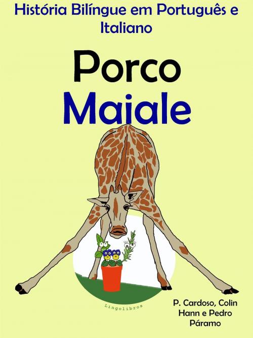 Cover of the book História Bilíngue em Português e Italiano: Porco - Maiale. Serie Aprender Italiano. by LingoLibros, LingoLibros