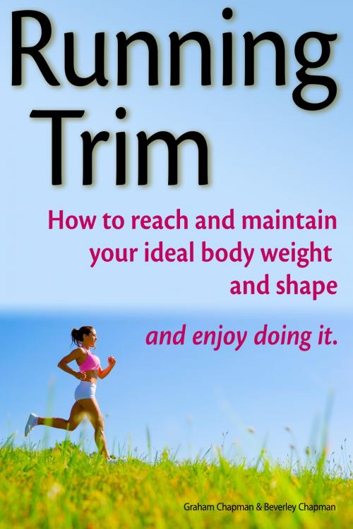 Cover of the book Running Trim: How to reach and maintain your ideal body weight and shape — and enjoy doing it by Graham Chapman, Graham Chapman