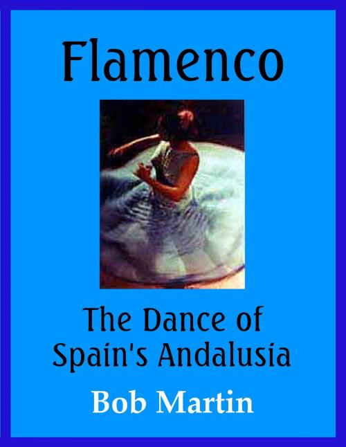 Cover of the book Flamenco: The Dance of Spain's Andalusia by Bob Martin, Bob Martin