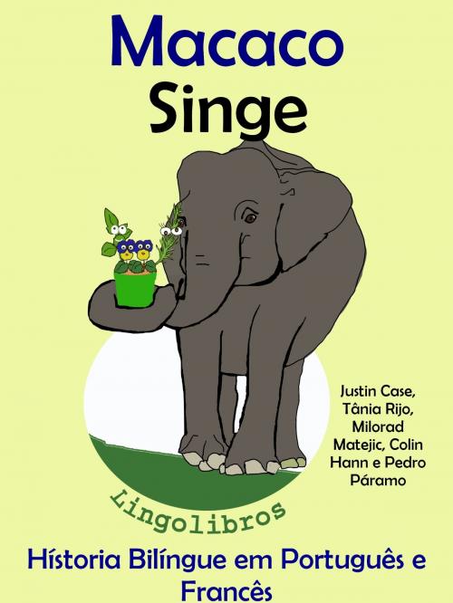 Cover of the book História Bilíngue em Português e Francês: Macaco - Singe. Serie Aprender Francês. by LingoLibros, LingoLibros