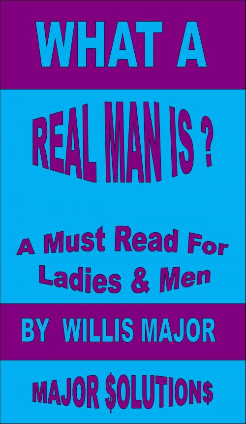 Cover of the book What A Real Man Is? by Willis Major, Willis Major