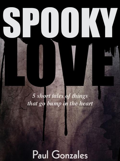 Cover of the book Spooky Love by Paul Gonzales, Paul Gonzales
