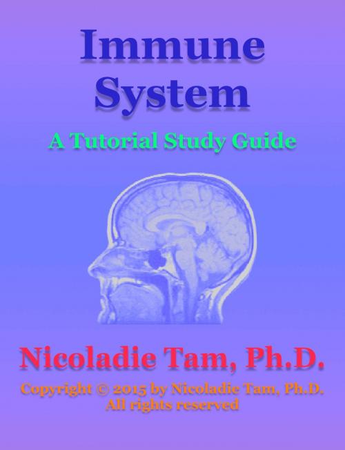 Cover of the book Immune System: A Tutorial Study Guide by Nicoladie Tam, Ph.D., Nicoladie Tam, Ph.D.