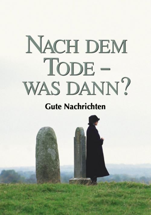 Cover of the book Nach dem Tode: was dann? by Gute Nachrichten, Gute Nachrichten