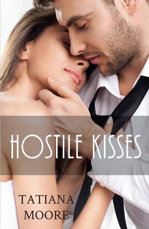 Cover of the book Hostile Kisses by Tatiana Moore, Tatiana Moore