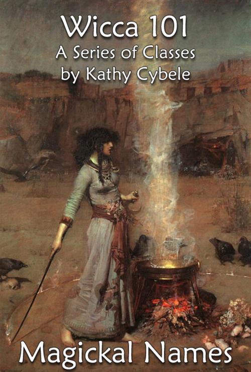 Cover of the book Magickal Names (Wicca 101 - Lecture Notes) by Kathy Cybele, Kathy Cybele