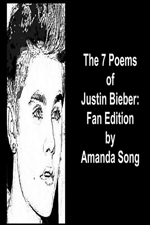 Cover of the book The 7 Poems of Justin Bieber: Fan Edition by Amanda Song, Amanda Song