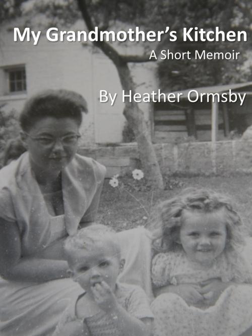 Cover of the book My Grandmother's Kitchen by Heather Ormsby, Moonlit Skies Press