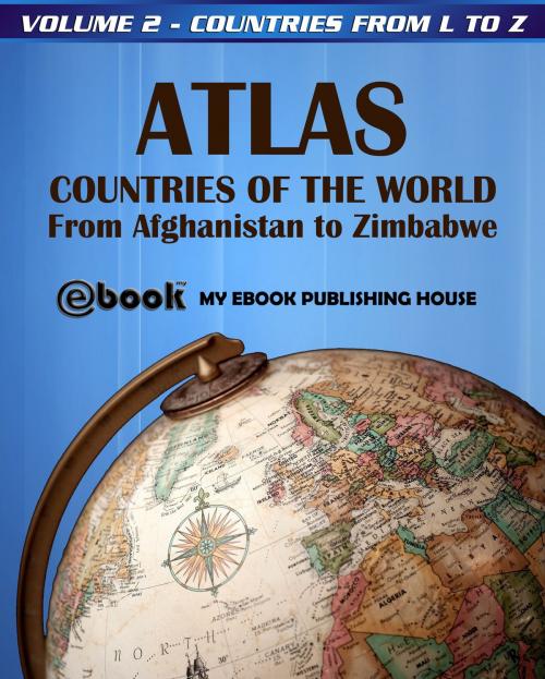 Cover of the book Atlas: Countries of the World From Afghanistan to Zimbabwe - Volume 2 - Countries from L to Z by My Ebook Publishing House, My Ebook Publishing House