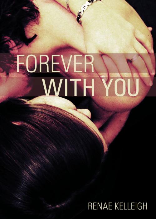 Cover of the book Forever With You by Renae Kelleigh, Renae Kelleigh