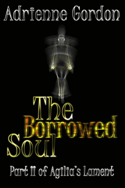 Cover of the book The Borrowed Soul (conclusion to The Forsaken) by Adrienne Gordon, Adrienne Gordon