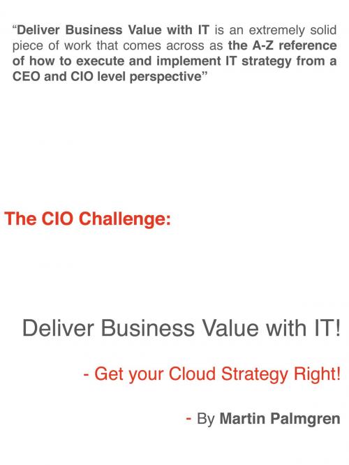 Cover of the book The CIO Challenge: Deliver Business Value with IT! - Get your cloud strategy right by Martin Palmgren, Martin Palmgren