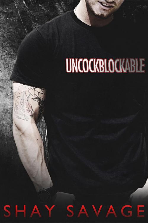 Cover of the book Uncockblockable by Shay Savage, Shay Savage