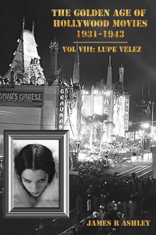 Cover of the book The Golden Age of Hollywood Movies, 1931-1943: Vol VIII, Lupe Velez by James R Ashley, James R Ashley