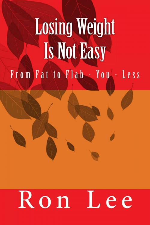 Cover of the book Losing Weight Is Not Easy by Ron Lee, Ron Lee