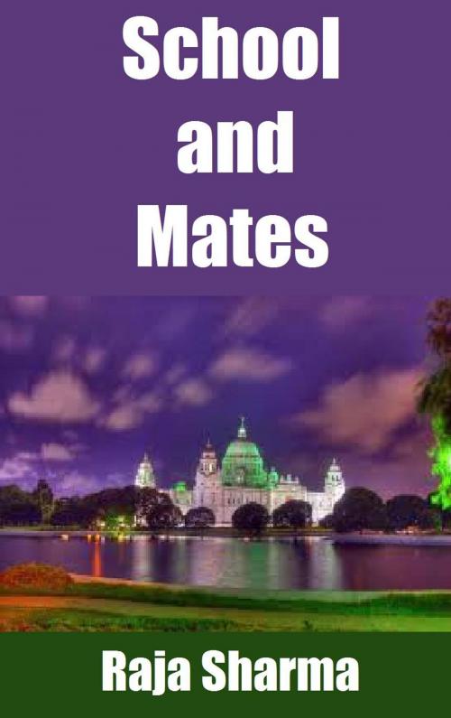Cover of the book School and Mates by Raja Sharma, Raja Sharma