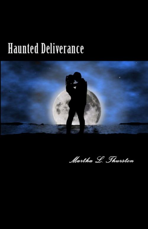 Cover of the book Haunted Deliverance by Martha L. Thurston, Martha L. Thurston