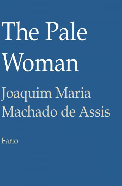 Cover of the book The Pale Woman by Joaquim Maria Machado de Assis, Fario
