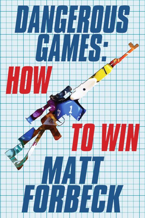 Cover of the book Dangerous Games: How to Win by Matt Forbeck, Matt Forbeck