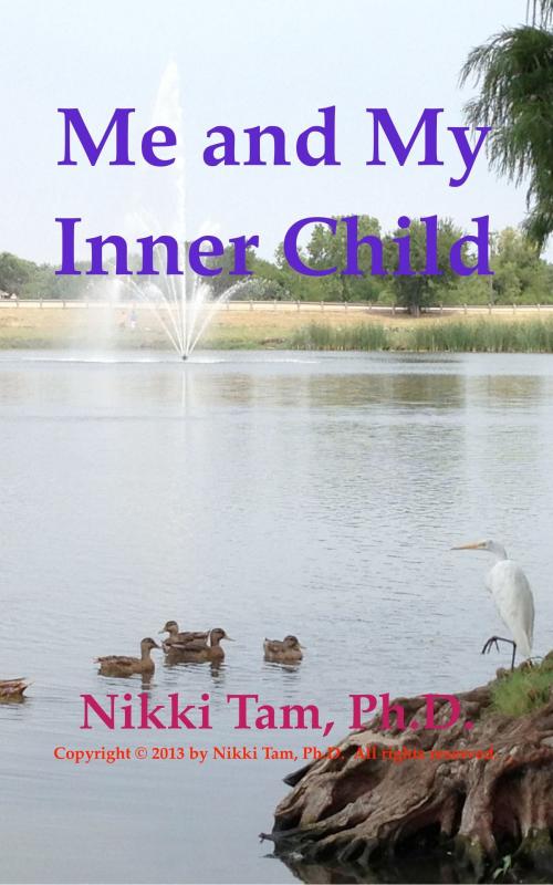 Cover of the book Me and My Inner Child by Nikki Tam, Ph.D., Nicoladie Tam, Ph.D.