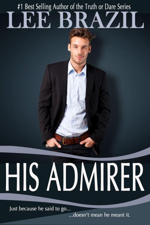 Cover of the book His Admirer by Lee Brazil, Lee Brazil