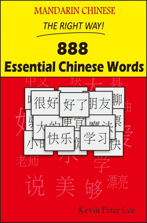 Cover of the book Mandarin Chinese The Right Way! 888 Essential Chinese Words by Kevin Peter Lee, Kevin Peter Lee