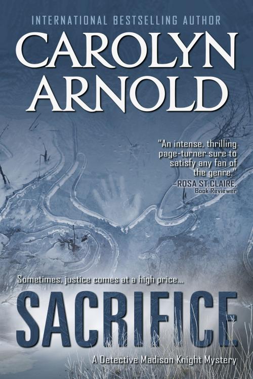 Cover of the book Sacrifice by Carolyn Arnold, Hibbert & Stiles Publishing Inc.
