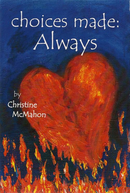 Cover of the book Choices Made: Always by Christine McMahon, Christine McMahon