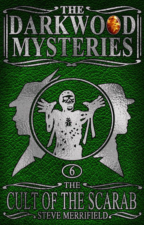 Cover of the book The Darkwood Mysteries (6): The Cult of the Scarab by Steve Merrifield, Steve Merrifield