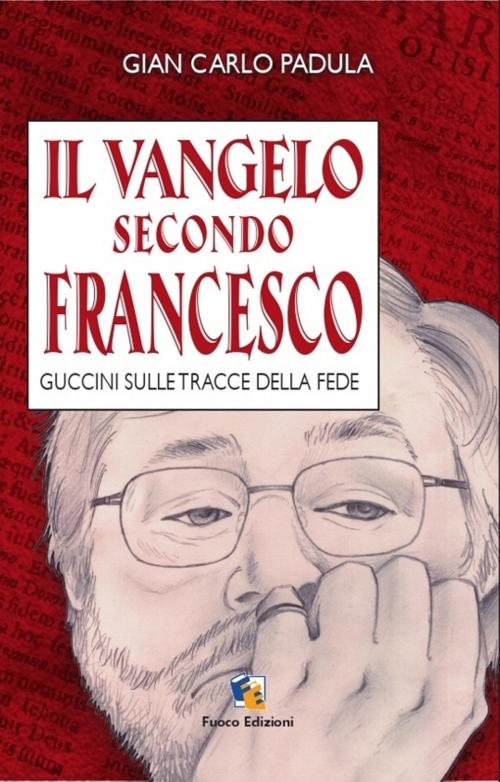 Cover of the book Il Vangelo secondo Francesco by Giancarlo Padula, Fuoco Edizioni
