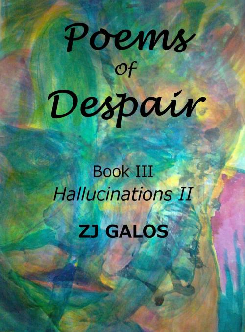 Cover of the book Poems of Despair: Book III by ZJ Galos, ZJ Galos