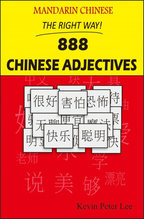 Cover of the book Mandarin Chinese The Right Way! 888 Chinese Adjectives by Kevin Peter Lee, Kevin Peter Lee