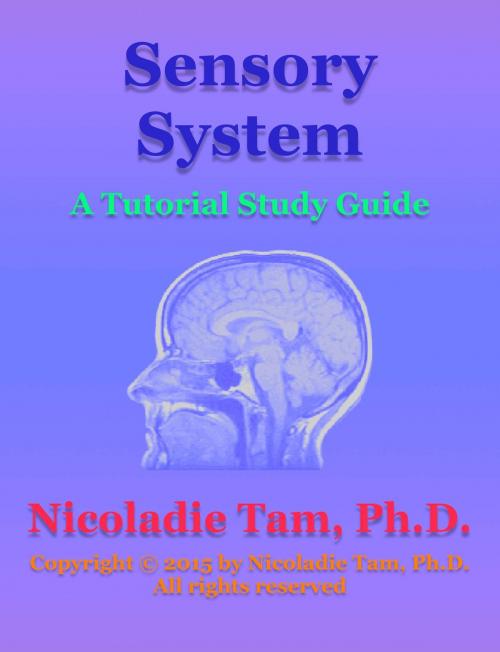 Cover of the book Sensory System: A Tutorial Study Guide by Nicoladie Tam, Ph.D., Nicoladie Tam, Ph.D.