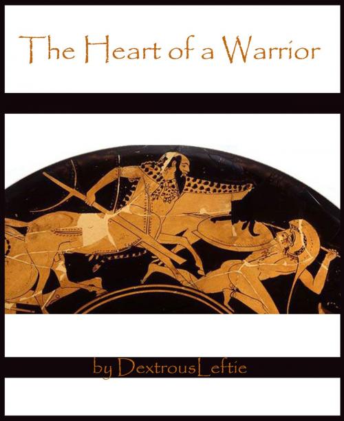 Cover of the book The Heart of a Warrior by Dextrousleftie Kichouneko, Dextrousleftie Kichouneko
