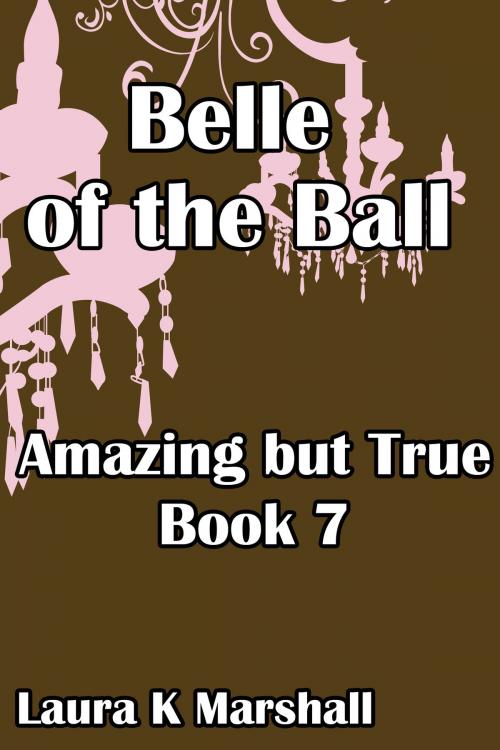 Cover of the book Amazing but True: Belle of the Ball by Laura K Marshall, Laura K Marshall