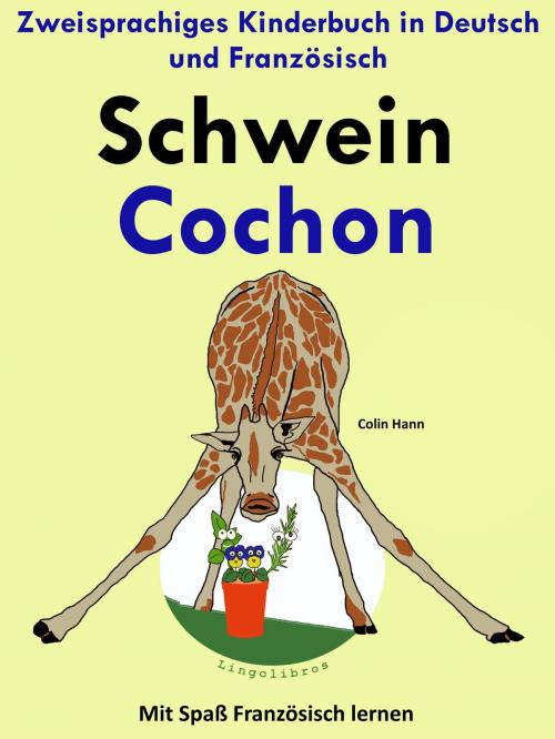 Cover of the book Zweisprachiges Kinderbuch in Deutsch und Französisch: Schwein - Cochon - (Mit Spaß Französisch lernen) by Colin Hann, LingoLibros
