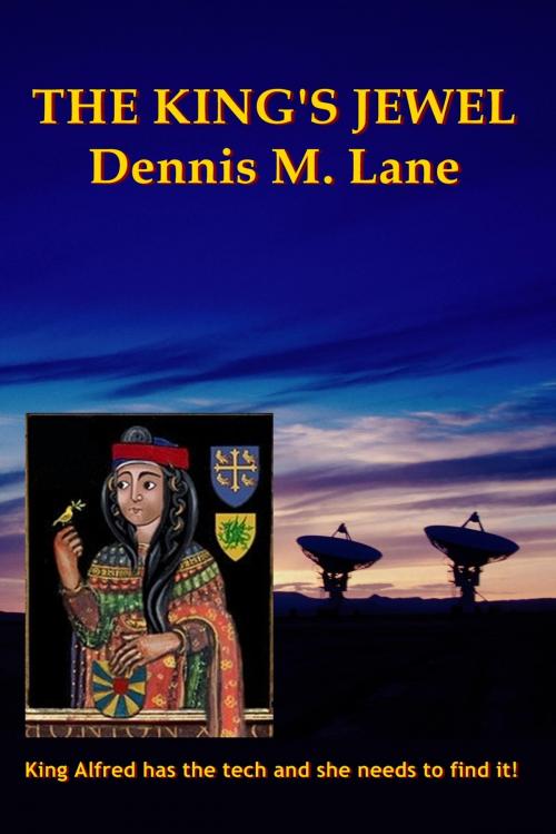 Cover of the book The King's Jewel by Dennis M Lane, Dennis M Lane