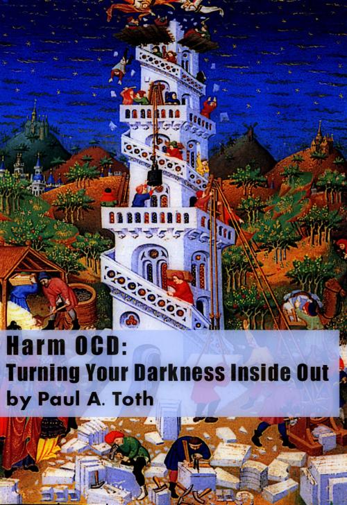 Cover of the book Harm OCD: Turning Your Darkness Inside Out by Paul A. Toth, Paul A. Toth