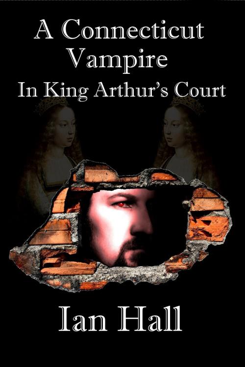 Cover of the book A Connecticut Vampire in King Arthur's Court by Ian Hall, Ian Hall