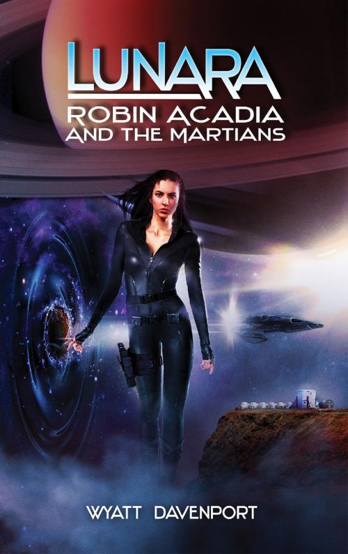Cover of the book Lunara: Robin Acadia and the Martians by Wyatt Davenport, Wyatt Davenport