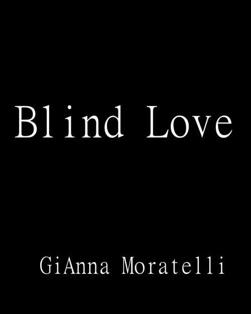Cover of the book Blind Love by GiAnna Moratelli, GiAnna Moratelli
