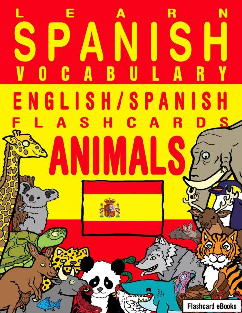 Cover of the book Learn Spanish Vocabulary: English/Spanish Flashcards - Animals by Flashcard Ebooks, Neverclame Books