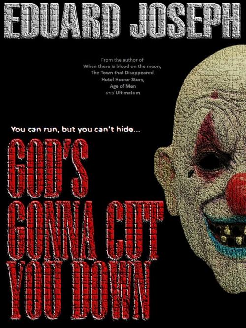 Cover of the book God's Gonna Cut You Down by Eduard Joseph, Eduard Joseph