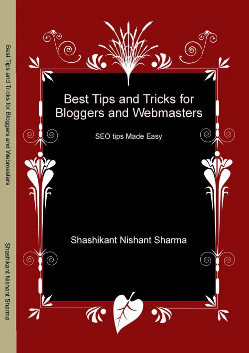 Cover of the book Best Tips and Tricks for Bloggers and Webmasters by Shashikant Nishant Sharma, Shashikant Nishant Sharma