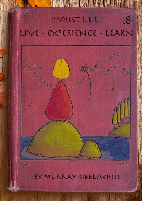 Cover of the book Project L.E.L. (Live – Experience – Learn) - Year 18 by Murray Kibblewhite, Murray Kibblewhite