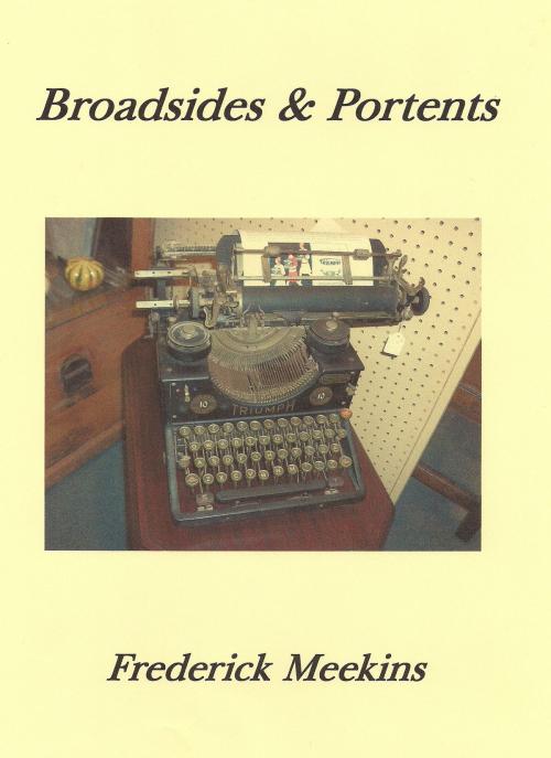 Cover of the book Broadsides & Portents by Frederick Meekins, Frederick Meekins